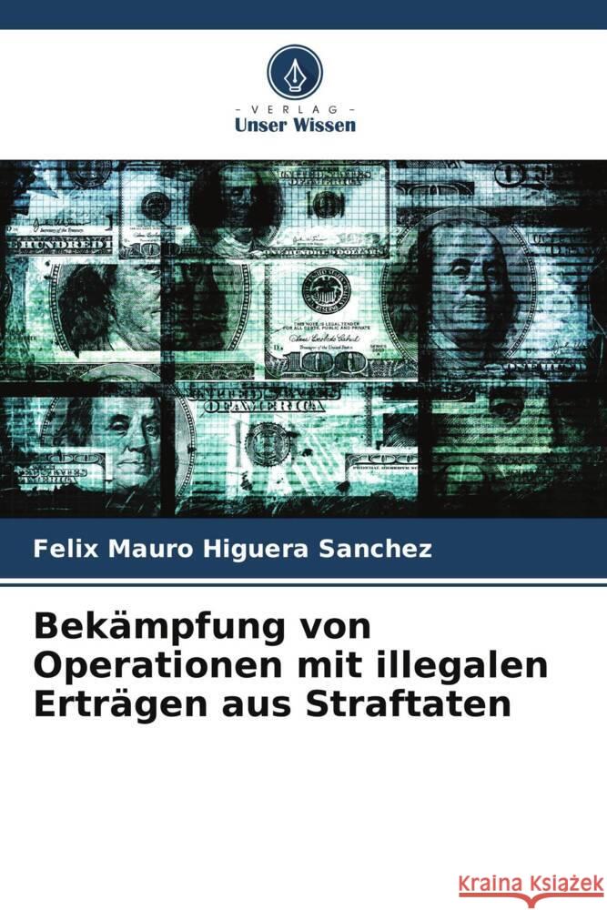 Bekämpfung von Operationen mit illegalen Erträgen aus Straftaten Higuera Sánchez, Félix Mauro 9786206423348 Verlag Unser Wissen - książka