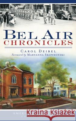 Bel Air Chronicles Carol Deibel Maryanna Skowronski 9781540231857 History Press Library Editions - książka