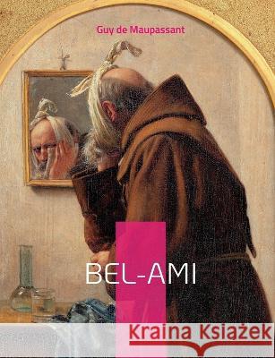 Bel-Ami: un roman réaliste de Guy de Maupassant publié sous forme de feuilleton dans le quotidien Gil Blas en 1885 Guy de Maupassant 9782322425433 Books on Demand - książka