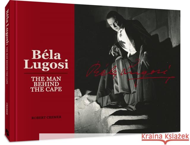 Bela Lugosi: The Man Behind the Cape Robert Cremer 9781951038915 Clover Press - książka