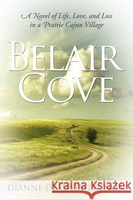 Belair Cove: A Novel of Life, Love, and Loss in a Prairie Cajun Village Dianne Dempsey-Legnon 9781105058585 Lulu.com - książka
