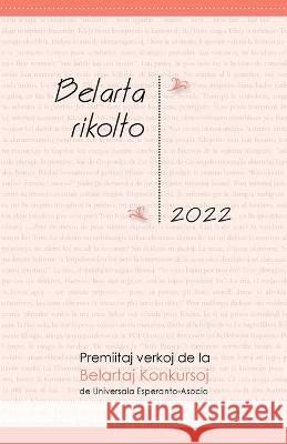 Belarta Rikolto 2022. Premiitaj Verkoj de la Belartaj Konkursoj de Universala Esperanto-Asocio Miguel Fernández 9781595694386 MONDIAL - książka