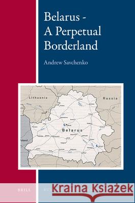Belarus - A Perpetual Borderland Andrew Savchenko 9789004174481 Brill - książka
