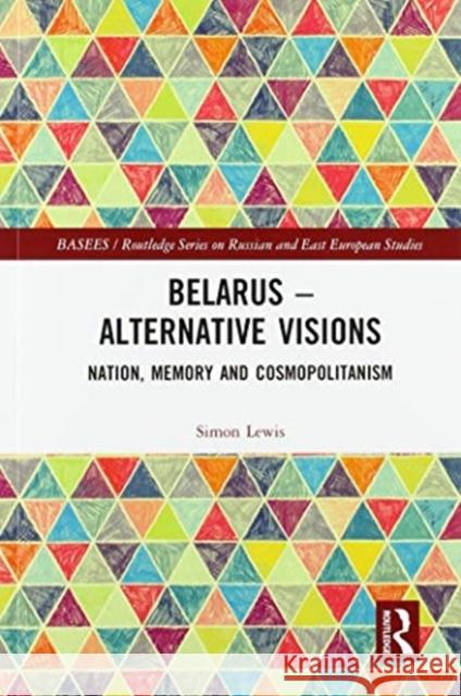 Belarus - Alternative Visions: Nation, Memory and Cosmopolitanism Simon Lewis 9780367583354 Routledge - książka