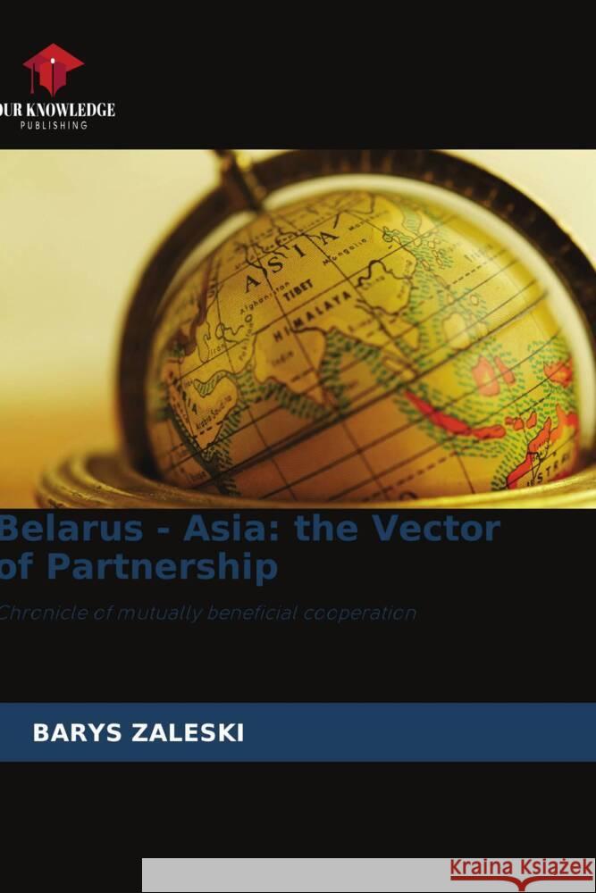 Belarus - Asia: the Vector of Partnership ZALESKI, BARYS 9786205555583 Our Knowledge Publishing - książka