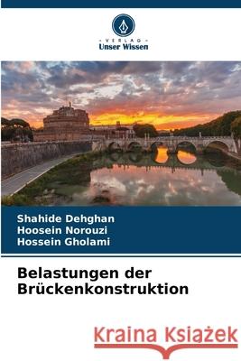 Belastungen der Br?ckenkonstruktion Shahide Dehghan Hoosein Norouzi Hossein Gholami 9786207931217 Verlag Unser Wissen - książka