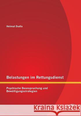 Belastungen im Rettungsdienst: Psychische Beanspruchung und Bewältigungsstrategien Helmut Dudla 9783958508965 Diplomica Verlag Gmbh - książka