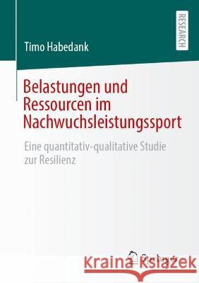 Belastungen und Ressourcen im Nachwuchsleistungssport: Eine quantitativ-qualitative Studie zur Resilienz Habedank, Timo 9783658382964 Springer Fachmedien Wiesbaden - książka