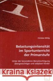 Belastungsintensität im Sportunterricht der Primarstufe : Unter der besonderen Berücksichtigung übergewichtiger und adipöser Kinder Wittig, Christian 9783639124774 VDM Verlag Dr. Müller - książka