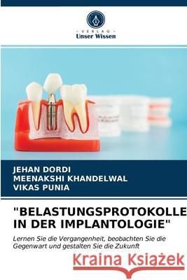 Belastungsprotokolle in Der Implantologie Jehan Dordi, Meenakshi Khandelwal, Vikas Punia 9786203604108 Verlag Unser Wissen - książka