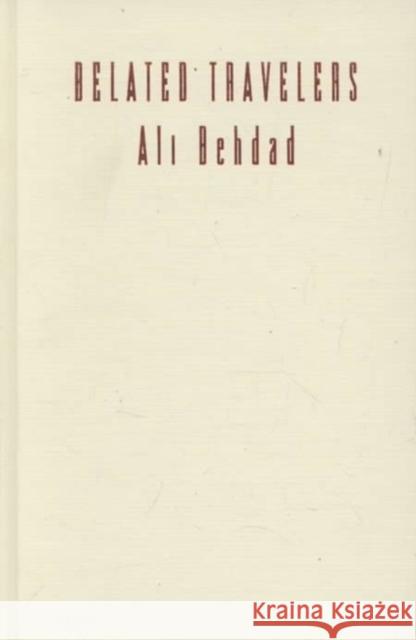 Belated Travelers: Orientalism in the Age of Colonial Dissolution Behdad, Ali 9780822314547 Duke University Press - książka