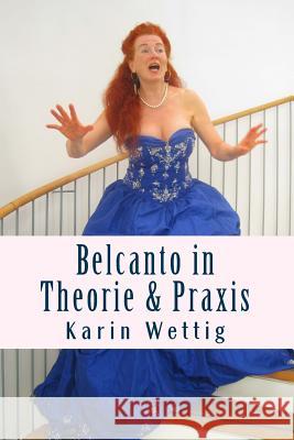 Belcanto in Theorie und Praxis: Handbuch fuer Gesang und Buehne Wettig, Karin 9783981595406 Dr. Karin Wettig - Personalitystyling Muenche - książka