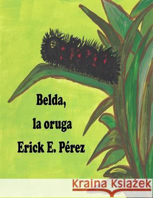 Belda, la oruga Perez, Erick E. 9781533415486 Createspace Independent Publishing Platform - książka