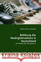 Belebung des Niedriglohnsektors in Deutschland : Am Beispiel des Schuhputzers Ritter von Xylander, Nikolaus 9783639303889 VDM Verlag Dr. Müller - książka