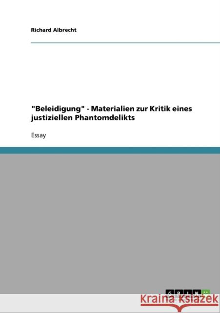 Beleidigung - Materialien zur Kritik eines justiziellen Phantomdelikts Richard Albrecht 9783638889629 Grin Verlag - książka