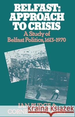 Belfast: Approach to Crisis: A Study of Belfast Politics 1613–1970 Ian Budge, Cornelius O'Leary 9781349001286 Palgrave Macmillan - książka