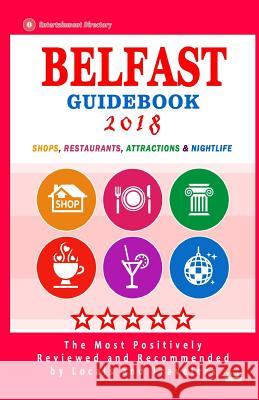 Belfast Guidebook 2018: Shops, Restaurants, Entertainment and Nightlife in Belfast (City Guidebook 2018) George H. Erdrich 9781986246248 Createspace Independent Publishing Platform - książka