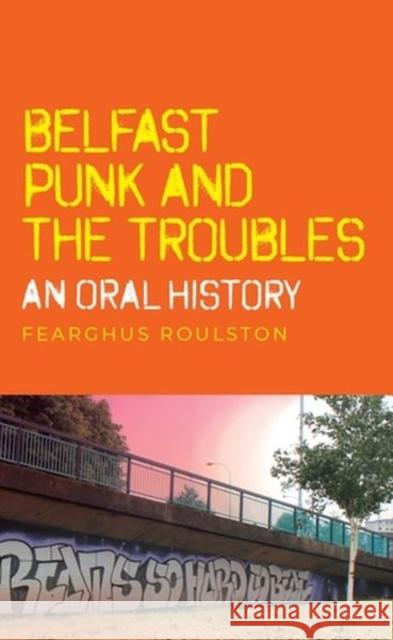 Belfast Punk and the Troubles: An Oral History Fearghus Roulston 9781526152237 Manchester University Press - książka