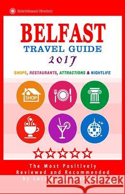 Belfast Travel Guide 2017: Shops, Restaurants, Attractions and Nightlife in Belfast, Northern Ireland (City Travel Guide 2017) Christopher R. McCartney 9781537576879 Createspace Independent Publishing Platform - książka