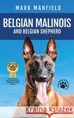 Belgian Malinois And Belgian Shepherd: Belgian Malinois And Belgian Shepherd Bible Includes Belgian Malinois Training, Belgian Sheepdog, Puppies, Belg Mark Manfield 9781913154318 Dym Worldwide Publishers - książka