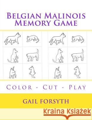 Belgian Malinois Memory Game: Color - Cut - Play Gail Forsyth 9781514629369 Createspace - książka