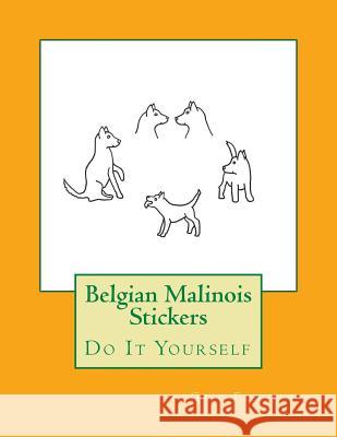 Belgian Malinois Stickers: Do It Yourself Gail Forsyth 9781537090443 Createspace Independent Publishing Platform - książka