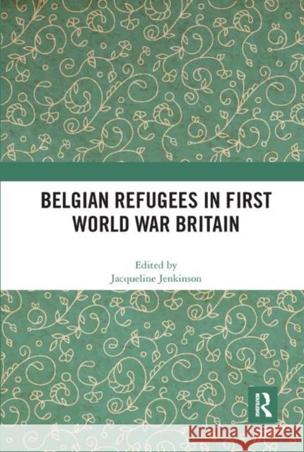 Belgian Refugees in First World War Britain Jacqueline Jenkinson 9780367891275 Routledge - książka