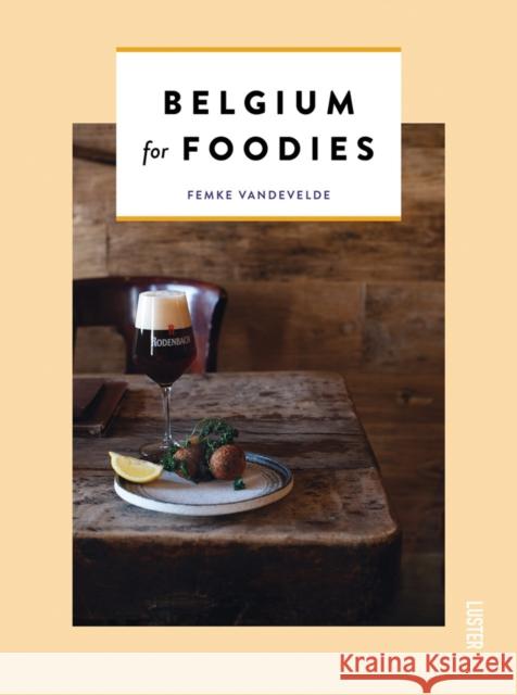 Belgium for Foodies Femke Vanandevelde 9789460582684 Uitgeverij Luster - książka