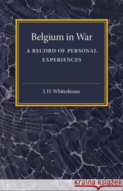 Belgium in War: A Record of Personal Experiences Whitehouse, J. H. 9781316633267 Cambridge University Press - książka