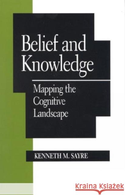 Belief and Knowledge: Mapping the Cognitive Landscape Sayre, Kenneth M. 9780847684731 Rowman & Littlefield Publishers - książka