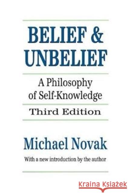 Belief and Unbelief: A Philosophy of Self-knowledge Michael Novak 9781138519428 Taylor & Francis Ltd - książka