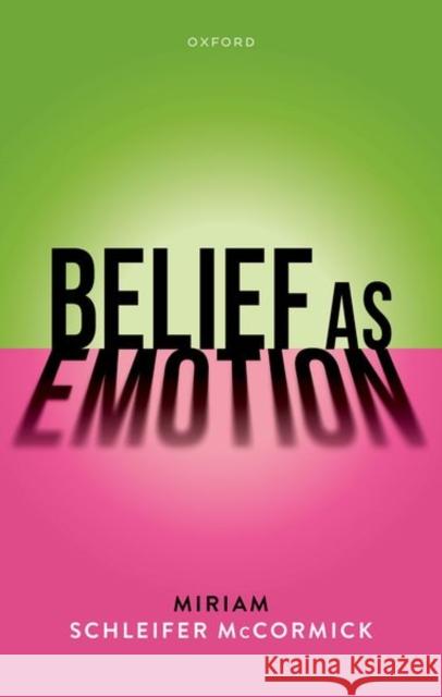 Belief as Emotion Miriam Schleifer (Professor of Philosophy, Professor of Philosophy, University of Richmond) McCormick 9780198875826 Oxford University Press - książka