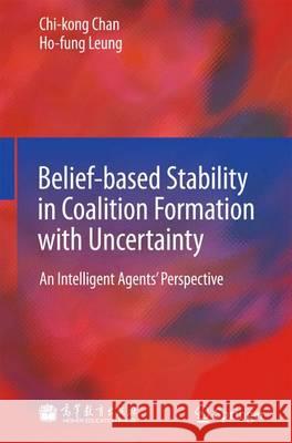 Belief-Based Stability in Coalition Formation with Uncertainty: An Intelligent Agents' Perspective Chan, Chi-Kong 9783642382147 Springer - książka