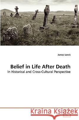 Belief in Life After Death Associate Professor James Lewis, Ph.D. (University of Tromso Norway) 9783639262391 VDM Verlag - książka