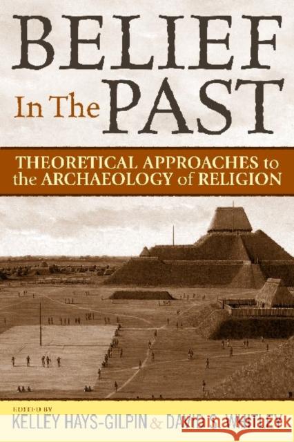 Belief in the Past: Theorizing and Archaeology of Religion Whitley, David S. 9781598743425 Left Coast Press - książka