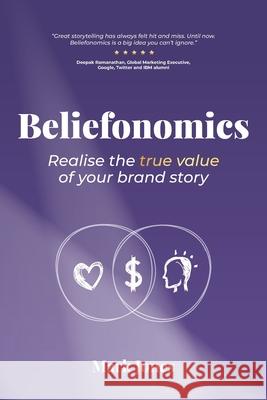 Beliefonomics: Realise the true value of your brand story Mark Howard Jones, English Megan, Jones Heather 9780648786702 Beliefonomics Pty Ltd - książka