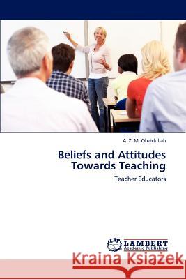 Beliefs and Attitudes Towards Teaching Obaidullah a Z M 9783659314599 LAP Lambert Academic Publishing - książka