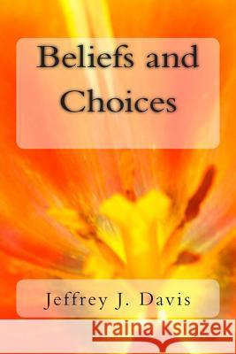 Beliefs and Choices MR Jeffrey J. Davis 9781515233299 Createspace Independent Publishing Platform - książka