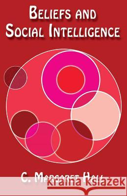 Beliefs and Social Intelligence C. Margaret Hall 9781539331223 Createspace Independent Publishing Platform - książka