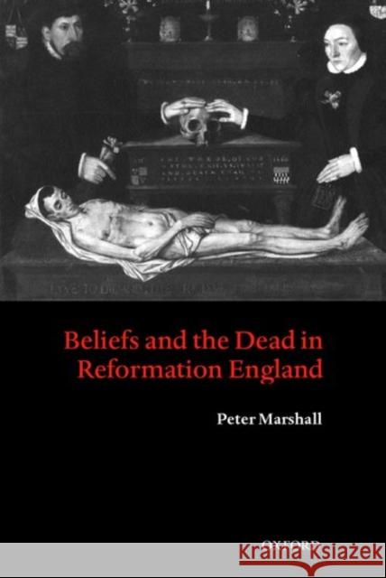 Beliefs and the Dead in Reformation England Peter Marshall 9780199273720 Oxford University Press - książka