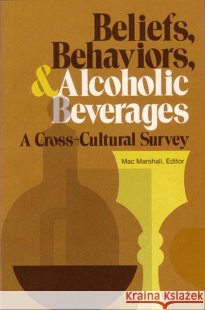 Beliefs, Behaviours and Alcoholic Beverages : A Cross-cultural Survey Mac Marshall   9780472085804 The University of Michigan Press - książka