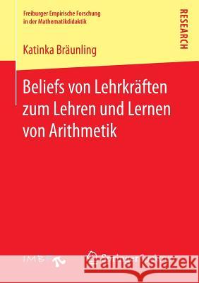 Beliefs Von Lehrkräften Zum Lehren Und Lernen Von Arithmetik Bräunling, Katinka 9783658150921 Springer Spektrum - książka