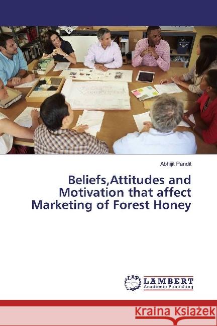 Beliefs,Attitudes and Motivation that affect Marketing of Forest Honey Pandit, Abhijit 9783330049871 LAP Lambert Academic Publishing - książka