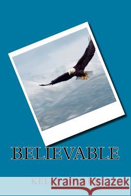 Believable! Kelly Brake 9781545442050 Createspace Independent Publishing Platform - książka