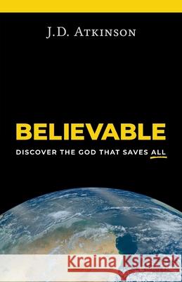 Believable: Discover the God That Saves All J. D. Atkinson 9781736657119 Decycle - książka