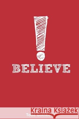 Believe Todd Michael Gothberg 9781492928522 Createspace - książka
