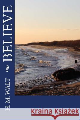 Believe H. M. Walt 9781499332957 Createspace - książka