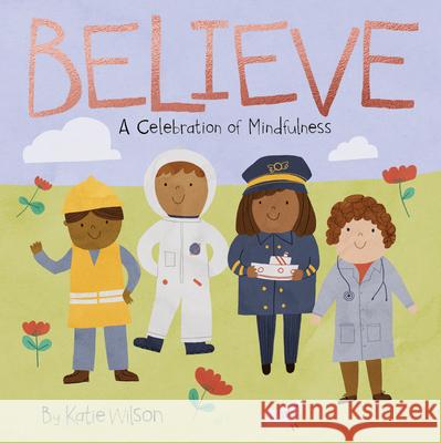 Believe: A Celebration of Mindfulness Katie Wilson 9781486722662 Flowerpot Press - książka