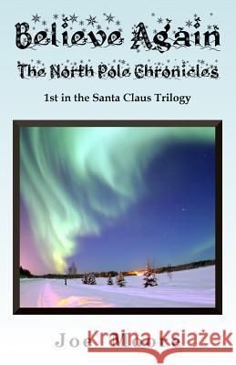 Believe Again, the North Pole Chronicles Moore, Joe 9780978712938 North Pole Press - książka