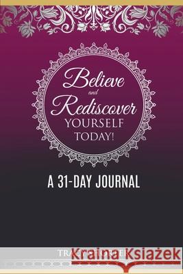 Believe and Rediscover Yourself Today A 31 Day Journal Tracy Shorter 9781737367017 Tracy Shorter Enterprises - książka